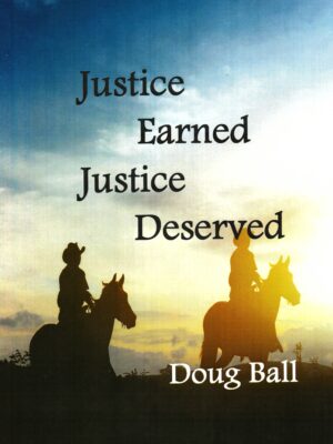 Doug Ball western book Justice Earned Justice Deserved